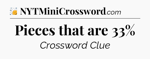 Pieces that are 33% - 7 Little Words