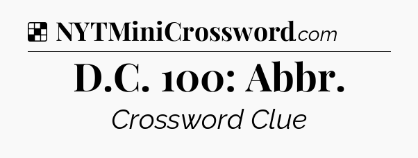 Solution: D.C. 100: Abbr - NYT Crossword