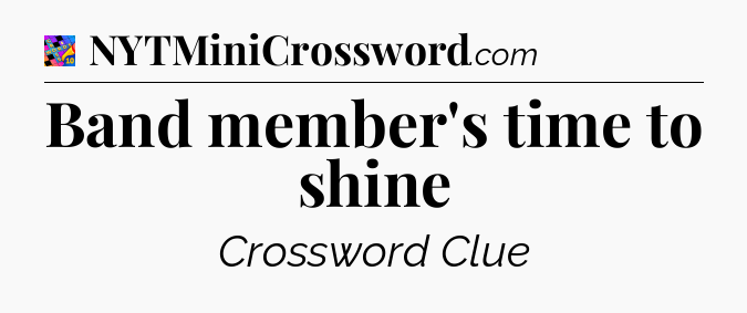 Band member's time to shine Crossword Clue