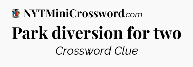 Park diversion for two Crossword Clue