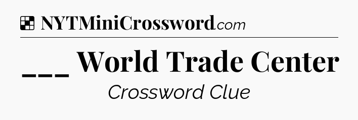 Solution: ___ World Trade Center - NYT Crossword