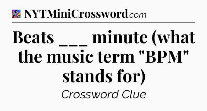 Beats ___ minute (what the music term 