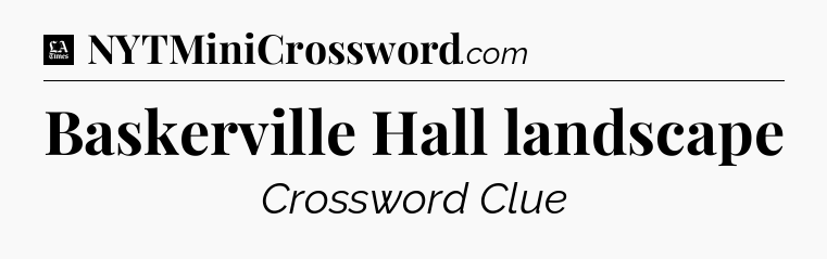 Baskerville Hall landscape - LA Times Crossword