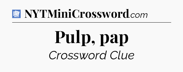 Pulp, pap Puzzle Page Crossword Clue