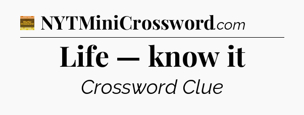 Life — know it - Eugene Sheffer Crossword