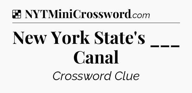 Solution: New York State's ___ Canal - NYT Crossword