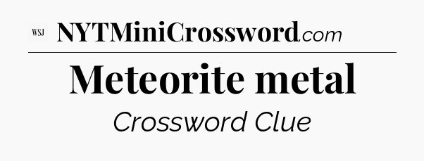 Meteorite metal - WSJ Crossword