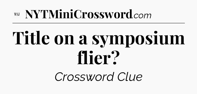 Title on a symposium flier - WSJ Crossword