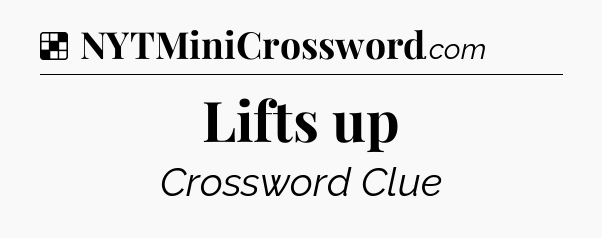 Solution: Lifts up - NYT Crossword