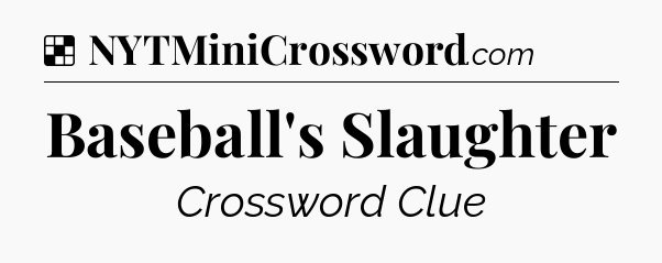 Solution: Baseball's Slaughter - NYT Crossword