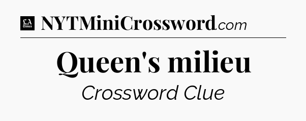 Queen's milieu - LA Times Crossword