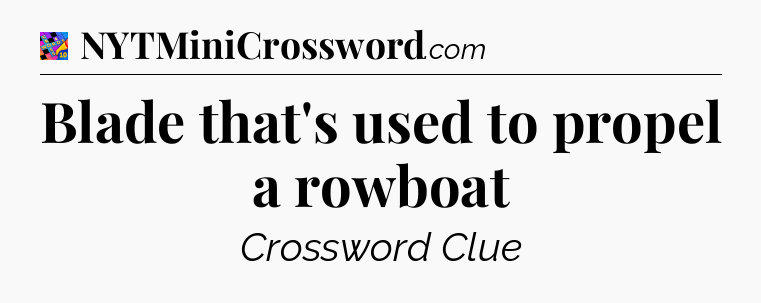 Blade that's used to propel a rowboat Crossword Clue