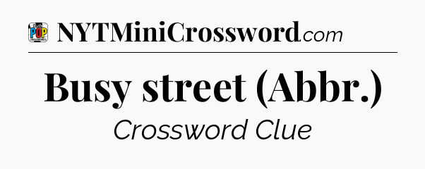 Busy street (Abbr.) Crossword Clue