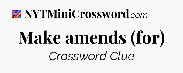 Make amends (for) Crossword Clue