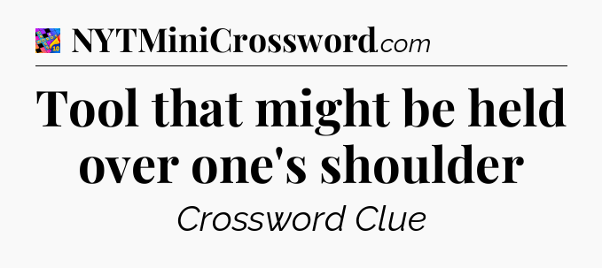 Tool that might be held over one's shoulder Crossword Clue