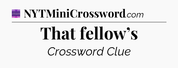 That fellow’s - Thomas Joseph Crossword