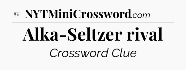 Alka-Seltzer rival - WSJ Crossword