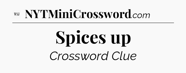 Spices up - WSJ Crossword
