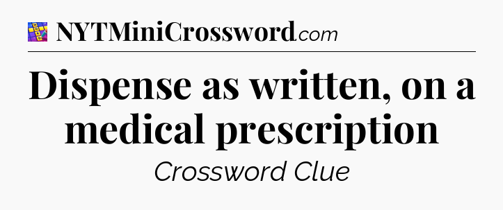 Dispense as written, on a medical prescription Codycross