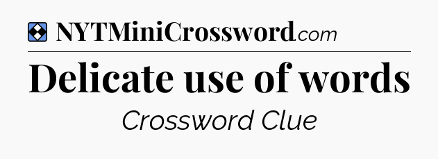 Solution: Delicate use of words - NYT Mini Crossword