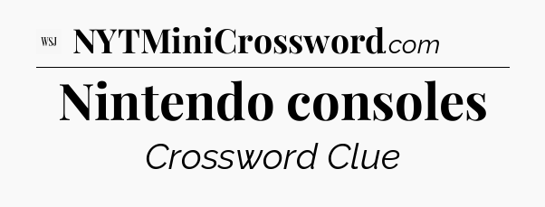 Nintendo consoles - WSJ Crossword