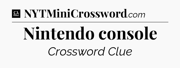 Nintendo console - LA Times Crossword