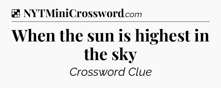 Solution: When the sun is highest in the sky - NYT Crossword