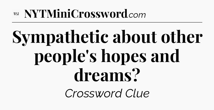 Sympathetic about other people's hopes and dreams - WSJ Crossword