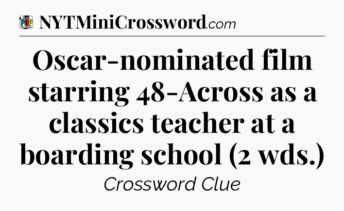 Oscar-nominated film starring 48-Across as a classics teacher at a boarding school (2 wds.) Crossword Clue