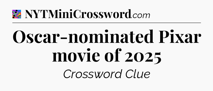 Oscar-nominated Pixar movie of 2025 Crossword Clue