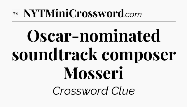 Oscar-nominated soundtrack composer Mosseri - WSJ Crossword