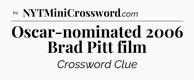 Oscar-nominated 2006 Brad Pitt film - WSJ Crossword