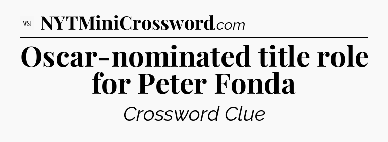 Oscar-nominated title role for Peter Fonda - WSJ Crossword