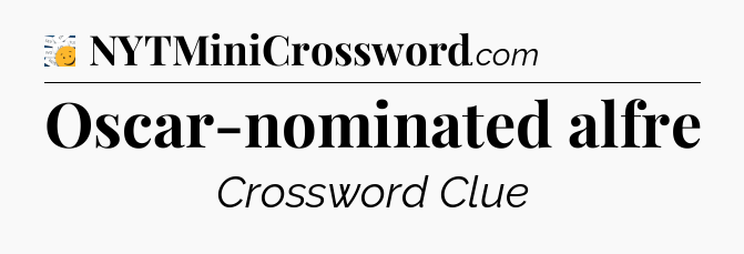 Oscar-nominated alfre - 7 Little Words