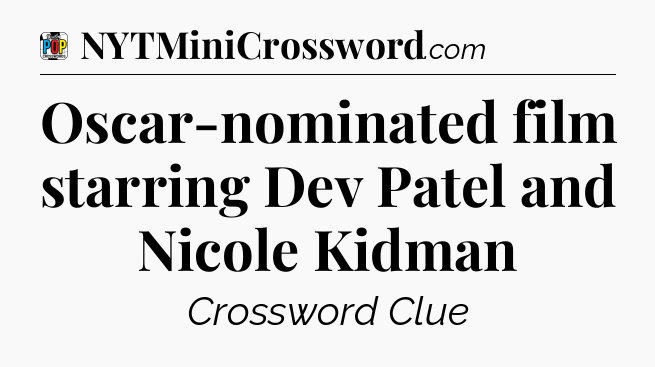 Oscar-nominated film starring Dev Patel and Nicole Kidman Crossword Clue