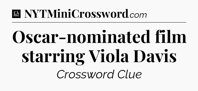Oscar-nominated film starring Viola Davis - LA Times Crossword