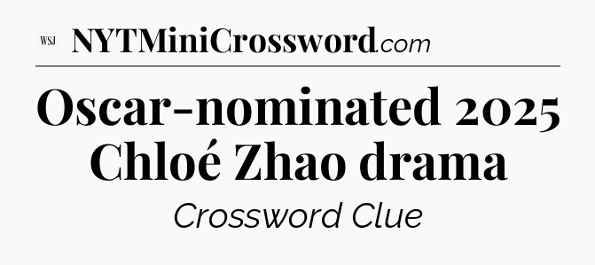 Oscar-nominated 2025 Chloé Zhao drama - WSJ Crossword