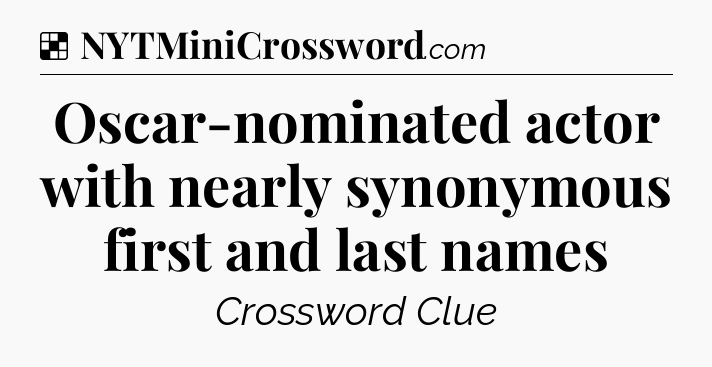 Solution: Oscar-nominated actor with nearly synonymous first and last names - NYT Crossword