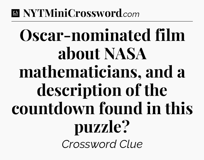 Oscar-nominated film about NASA mathematicians, and a description of the countdown found in this puzzle - LA Times Crossword