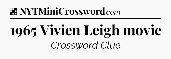 Solution: 1965 Vivien Leigh movie - NYT Crossword