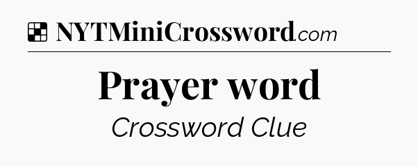 Solution: Prayer word - NYT Crossword