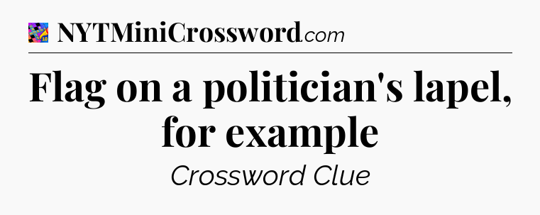 Flag on a politician's lapel, for example Crossword Clue