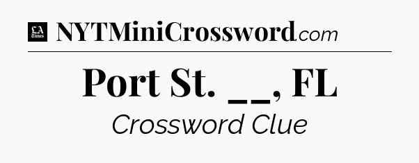 Port St. __, FL - LA Times Crossword