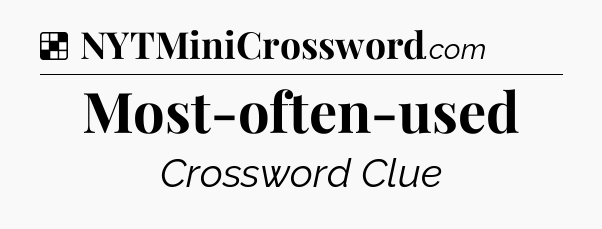 Solution: Most-often-used - NYT Crossword