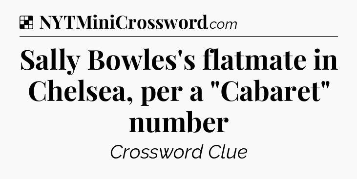 Solution: Sally Bowles's flatmate in Chelsea, per a 
