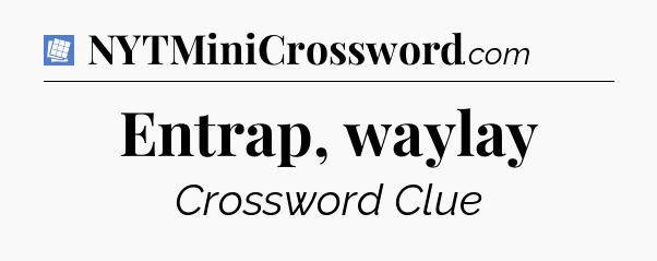 Entrap, waylay Puzzle Page Crossword Clue