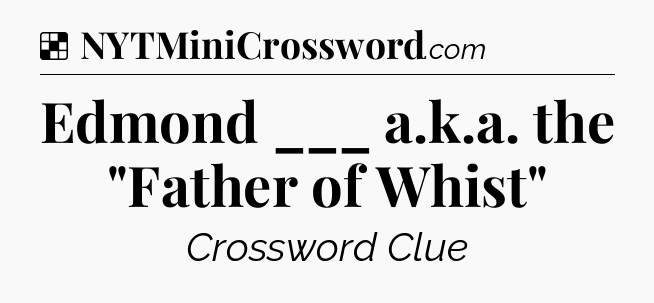Solution: Edmond ___ a.k.a. the 