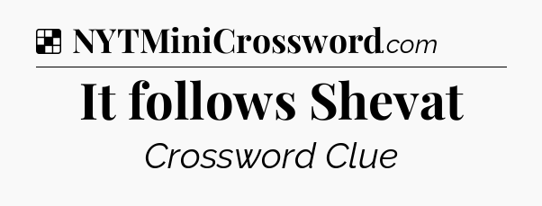 Solution: It follows Shevat - NYT Crossword
