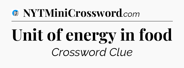 Unit of energy in food Crossword Clue
