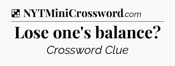 Solution: Lose one's balance - NYT Crossword